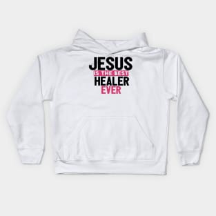 Jesus Is The Best Healer Ever Kids Hoodie